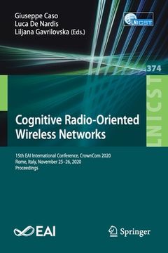 portada Cognitive Radio-Oriented Wireless Networks: 15th Eai International Conference, Crowncom 2020, Rome, Italy, November 25-26, 2020, Proceedings (en Inglés)