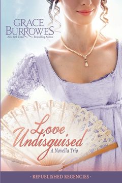 portada Love Undisguised: Three PREVIOUSLY PUBLISHED Regency Novellas (in English)