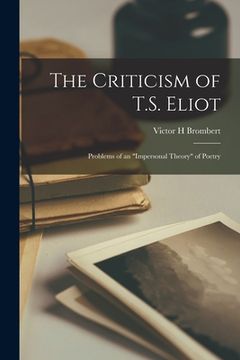 portada The Criticism of T.S. Eliot: Problems of an "impersonal Theory" of Poetry