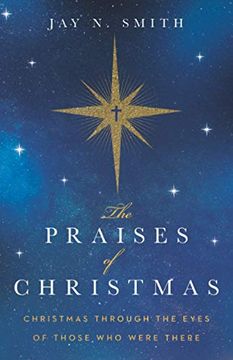 portada The Praises of Christmas: Christmas Through the Eyes of Those who Were There (en Inglés)