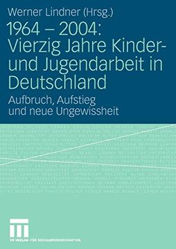 portada 1964 - 2004: Vierzig Jahre Kinder- und Jugendarbeit in Deutschland: Aufbruch, Aufstieg und Neue Ungewissheit (en Alemán)
