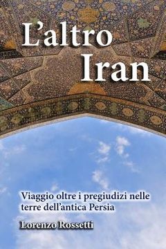 portada L'altro Iran: Viaggio oltre i pregiudizi nelle terre dell'antica Persia (en Italiano)