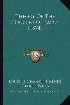 portada theory of the glaciers of savoy (1874) (en Inglés)