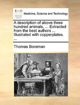 portada a description of above three hundred animals, ... extracted from the best authors ... illustrated with copperplates. ... (en Inglés)
