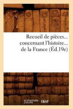 portada Recueil de Pièces Concernant l'Histoire de la France (Éd.19e) (en Francés)