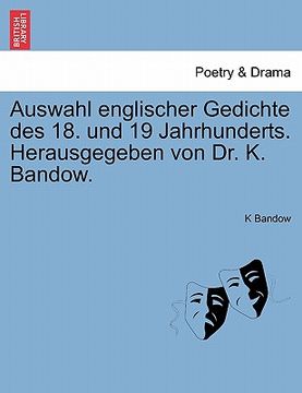 portada Auswahl Englischer Gedichte Des 18. Und 19 Jahrhunderts. Herausgegeben Von Dr. K. Bandow. (en Alemán)