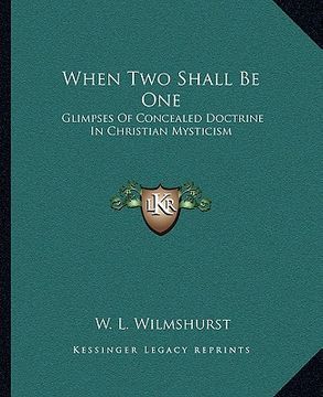 portada when two shall be one: glimpses of concealed doctrine in christian mysticism (en Inglés)