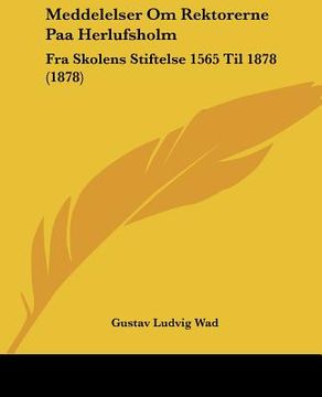 portada meddelelser om rektorerne paa herlufsholm: fra skolens stiftelse 1565 til 1878 (1878) (en Inglés)