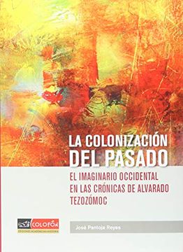 portada COLONIZACION DEL PASADO, LA: EL IMAGINARIO OCCIDENTAL EN LAS (in Spanish)