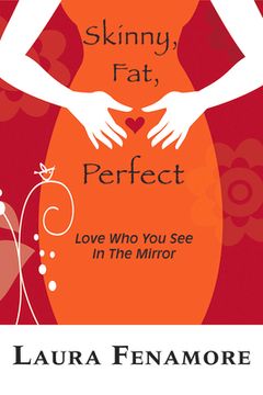 portada Skinny, Fat, Perfect: Love Who You See in the Mirror (en Inglés)
