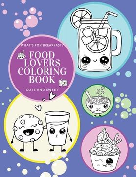 portada What's for Breakfast? Cute and Sweet Food Lovers Coloring Book (en Inglés)