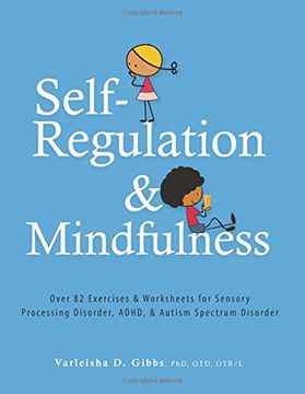 portada Self-Regulation and Mindfulness: Over 82 Exercises & Worksheets for Sensory Processing Disorder, Adhd, & Autism Spectrum Disorder (en Inglés)