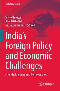portada India's Foreign Policy and Economic Challenges: Friends, Enemies and Controversies (in English)