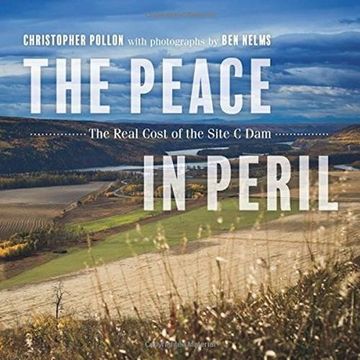 portada The Peace in Peril: The Real Cost of the Site C Dam (en Inglés)