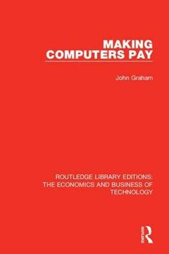 portada Making Computers pay (Routledge Library Editions: The Economics and Business of Technology) (en Inglés)