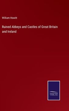 portada Ruined Abbeys and Castles of Great Britain and Ireland (en Inglés)