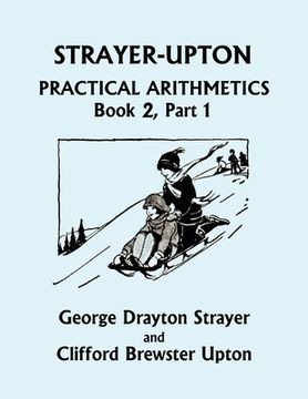portada Strayer-Upton Practical Arithmetics BOOK 2, Part 1 (Yesterday's Classics) (in English)
