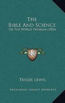 portada the bible and science: or the world problem (1856) (in English)