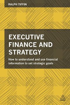portada Executive Finance and Strategy: How to Understand and use Financial Information to set Strategic Goals (en Inglés)