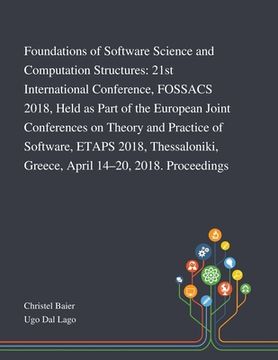 portada Foundations of Software Science and Computation Structures: 21st International Conference, FOSSACS 2018, Held as Part of the European Joint Conference (in English)