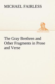 portada the gray brethren and other fragments in prose and verse
