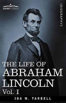 portada the life of abraham lincoln: vol. i: drawn from original sources and containing many speeches, letters and telegrams (en Inglés)
