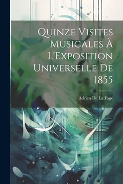 portada Quinze Visites Musicales À L'Exposition Universelle De 1855 (en Francés)