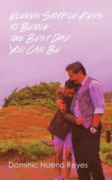 portada Eleven Simple Keys to Being the Best Dad You Can Be (in English)