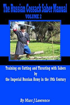 portada The Russian Cossack Saber Manual: Training on Cutting and Thrusting With Sabers by the Imperial Russian Army in the 19Th Century: Volume 2 (en Inglés)