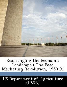 portada rearranging the economic landscape: the food marketing revolution, 1950-91 (in English)