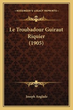 portada Le Troubadour Guiraut Riquier (1905) (en Francés)