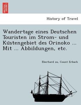 portada Wandertage eines Deutschen Touristen im Strom- und Küstengebiet des Orinoko ... Mit ... Abbildungen, etc. (en Alemán)
