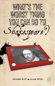 portada What's the Worst Thing You Can Do to Shakespeare? (in English)
