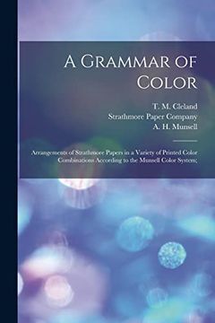 portada A Grammar of Color; Arrangements of Strathmore Papers in a Variety of Printed Color Combinations According to the Munsell Color System; (en Inglés)