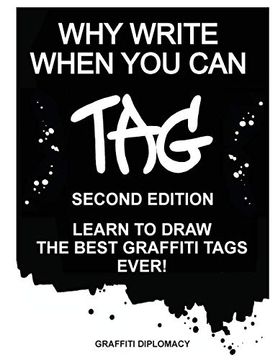 portada Why Write When you can Tag: Second Edition: Learn to Draw the Best Graffiti Tags Ever! 