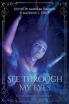 portada See Through My Eyes: A Ghost Mystery Anthology