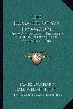 portada the romance of syr tryamoure: from a manuscript preserved in the university library, cambridge (1846) (en Inglés)