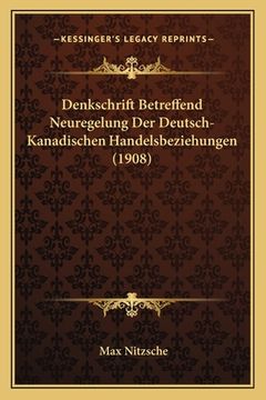 portada Denkschrift Betreffend Neuregelung Der Deutsch-Kanadischen Handelsbeziehungen (1908) (en Alemán)