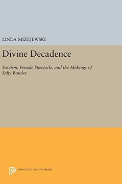 portada Divine Decadence: Fascism, Female Spectacle, and the Makings of Sally Bowles (Princeton Legacy Library) 