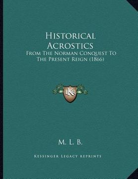 portada historical acrostics: from the norman conquest to the present reign (1866) (en Inglés)