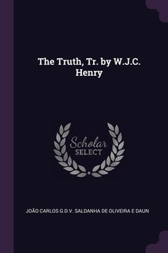 portada The Truth, Tr. by W.J.C. Henry (en Inglés)