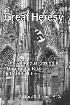 portada The Great Heresy: The Religious Struggle During the Rise of Adolf Hitler (en Inglés)