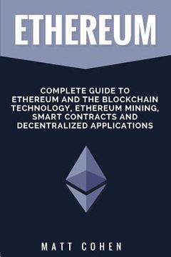 portada Ethereum: Complete Guide To Ethereum And The Blockchain Technology, Ethereum Mining, Smart Contracts, And Decentralized Applicat