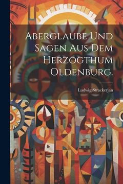 portada Aberglaube und Sagen aus dem Herzogthum Oldenburg. (en Alemán)