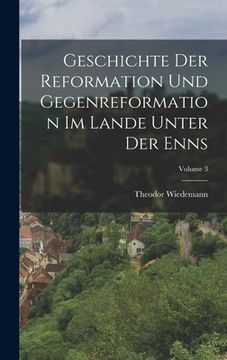 portada Geschichte Der Reformation Und Gegenreformation Im Lande Unter Der Enns; Volume 3 (en Alemán)