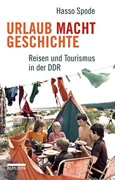 portada Urlaub Macht Geschichte: Reisen und Tourismus in der ddr Spode, Hasso (en Alemán)