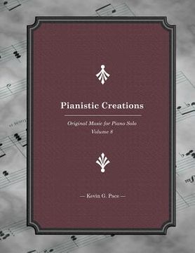 portada Pianistic Creations: Piano Solos Book 8: Piano Solos (en Inglés)