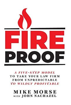 portada Fireproof: A Five-Step Model to Take Your law Firm From Unpredictable to Wildly Profitable (in English)
