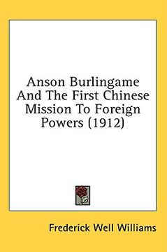 portada anson burlingame and the first chinese mission to foreign powers (1912) (en Inglés)