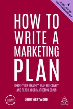 portada How to Write a Marketing Plan: Define Your Strategy, Plan Effectively and Reach Your Marketing Goals (Creating Success, 4) (en Inglés)